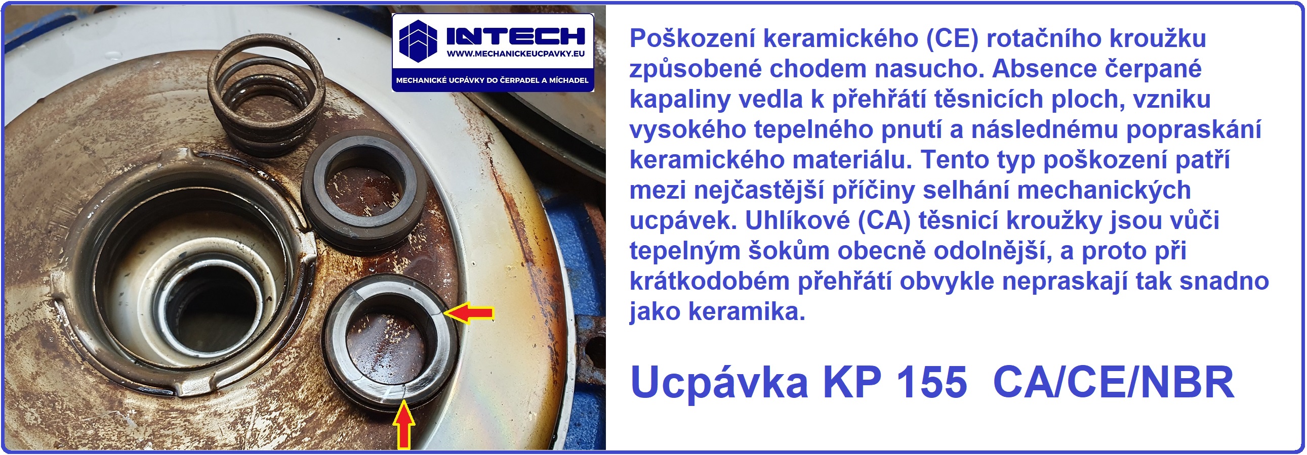 Poškození keramického (CE) rotačního kroužku způsobené chodem nasucho. Absence čerpané kapaliny vedla k přehřátí těsnicích ploch, vzniku vysokého tepelného pnutí a následnému popraskání keramického materiál